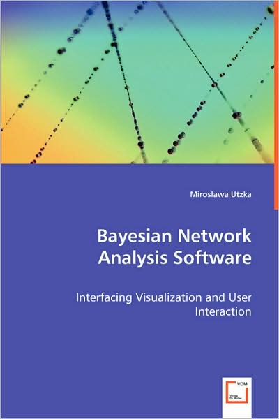 Cover for Miroslawa Utzka · Bayesian Network Analysis Software: Interfacing Visualization and User Interaction (Paperback Book) (2008)