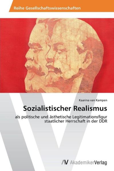 Cover for Kaarina Van Kampen · Sozialistischer Realismus: Als Politische Und Ästhetische Legitimationsfigur Staatlicher Herrschaft in Der Ddr (Paperback Book) [German edition] (2014)