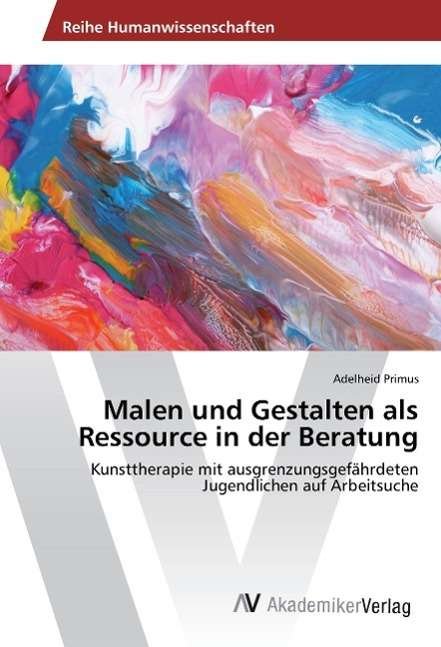 Malen und Gestalten als Ressourc - Primus - Books -  - 9783639723496 - 