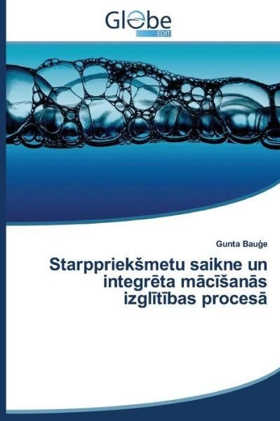 Cover for Bau E. Gunta · Starppriek Metu Saikne Un Integr Ta M C an S Izgl T Bas Proces (Paperback Bog) [Latvian edition] (2014)