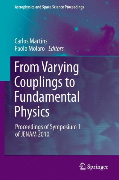 From Varying Couplings to Fundamental Physics: Proceedings of Symposium 1 of JENAM 2010 - Astrophysics and Space Science Proceedings - Carlos Martins - Livres - Springer-Verlag Berlin and Heidelberg Gm - 9783642268496 - 15 juillet 2013