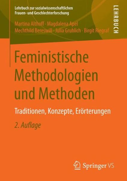 Cover for Martina Althoff · Feministische Methodologien Und Methoden: Traditionen, Konzepte, Eroerterungen - Lehrbuch Zur Sozialwissenschaftlichen Frauen- Und Geschlecht (Paperback Book) [2nd 2., Erweiterte Und Aktualisierte Aufl. 2017 edition] (2017)