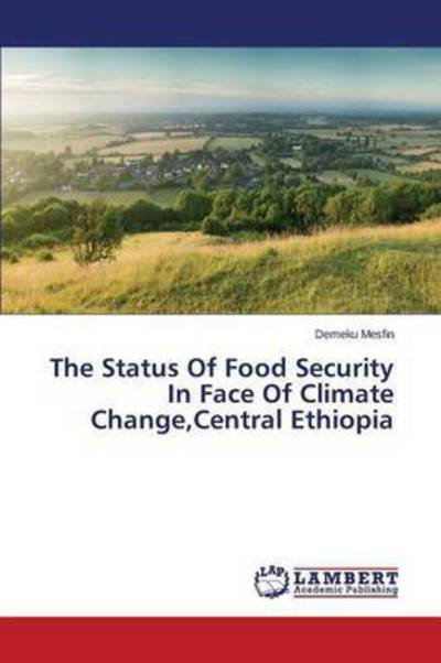 Cover for Mesfin Demeku · The Status of Food Security in Face of Climate Change, Central Ethiopia (Taschenbuch) (2015)