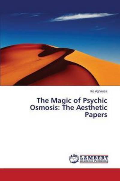 Cover for Aghaosa Ike · The Magic of Psychic Osmosis: the Aesthetic Papers (Paperback Book) (2015)