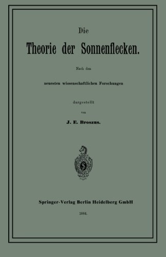 Cover for J E Broszus · Die Theorie Der Sonnenflecken: Nach Den Neuesten Wissenschaftlichen Forschungen (Paperback Bog) [1884 edition] (1901)