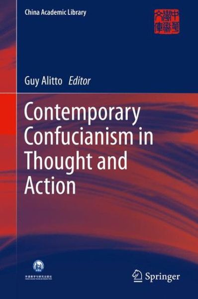 Cover for Guy Alitto · Contemporary Confucianism in Thought and Action - China Academic Library (Gebundenes Buch) [1st ed. 2016 edition] (2015)