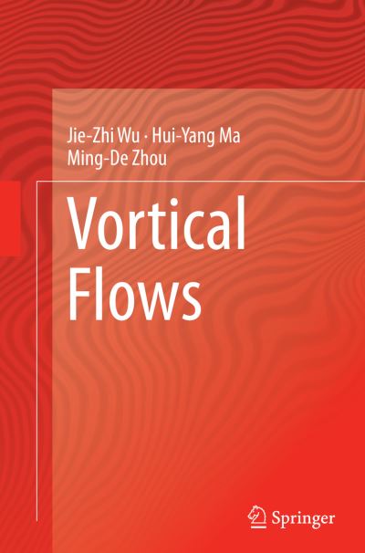 Cover for Jie-Zhi Wu · Vortical Flows (Paperback Book) [Softcover reprint of the original 1st ed. 2015 edition] (2016)