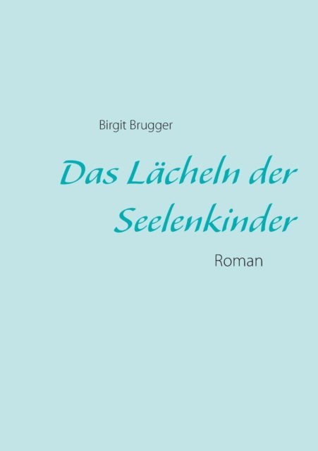 Cover for Birgit Brugger · Das Lächeln Der Seelenkinder (Paperback Book) [German edition] (2013)