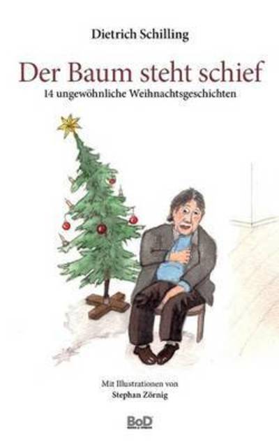 Cover for Dietrich Schilling · Der Baum steht schief: 14 ungewoehnliche Weihnachtsgeschichten (Paperback Book) (2015)