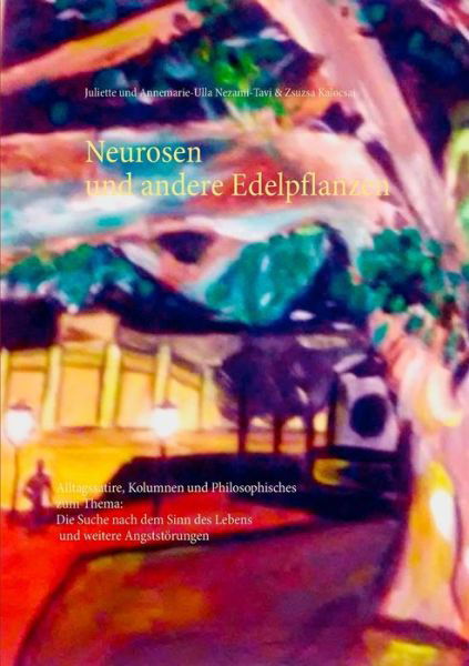 Juliette Nezami-Tavi · Neurosen und andere Edelpflanzen: Alltagssatire, Kolumnen und Philosophisches zum Thema: Die Suche nach dem Sinn des Lebens und weitere Angststoerungen (Paperback Bog) (2018)