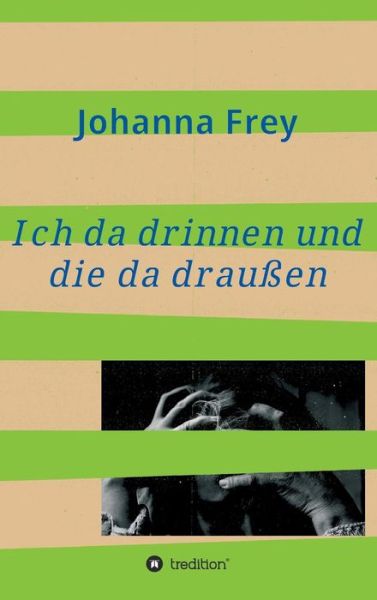 Cover for Frey · Ich da drinnen und die da draußen (Book) (2019)