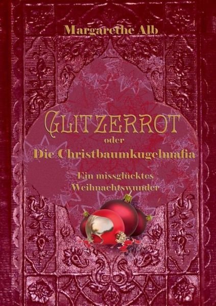 Glitzerrot oder die Christbaumkugel - Alb - Books -  - 9783750404496 - November 15, 2019