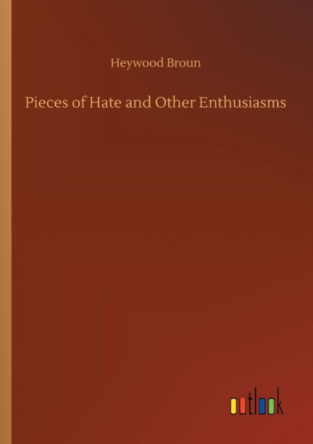 Cover for Heywood Broun · Pieces of Hate and Other Enthusiasms (Paperback Book) (2020)