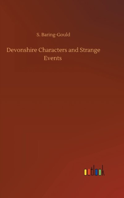 Cover for S Baring-Gould · Devonshire Characters and Strange Events (Inbunden Bok) (2020)