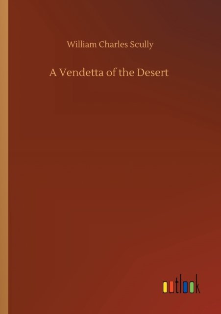 A Vendetta of the Desert - William Charles Scully - Livros - Outlook Verlag - 9783752426496 - 13 de agosto de 2020