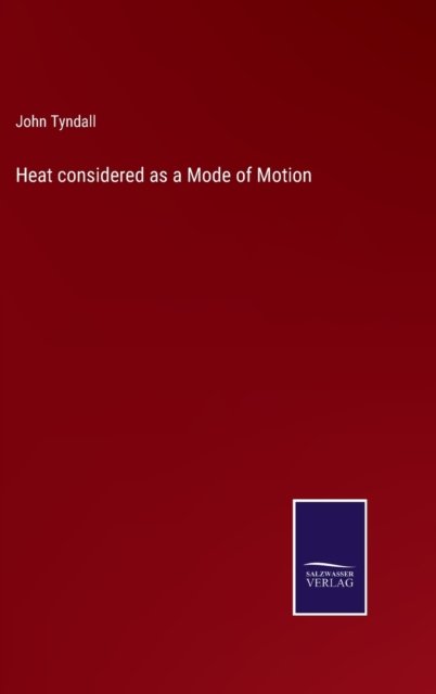 Cover for John Tyndall · Heat considered as a Mode of Motion (Hardcover Book) (2022)