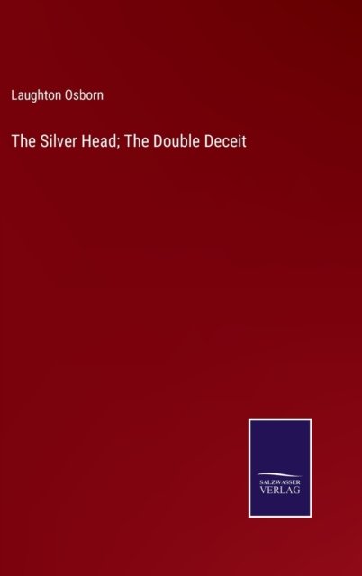 Cover for Laughton Osborn · The Silver Head; The Double Deceit (Gebundenes Buch) (2022)