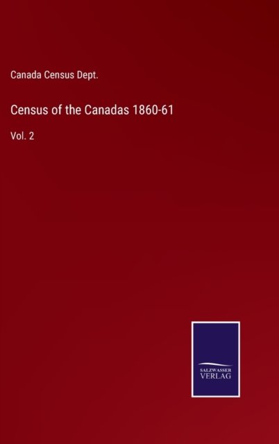 Cover for Canada Census Dept · Census of the Canadas 1860-61 (Hardcover bog) (2022)