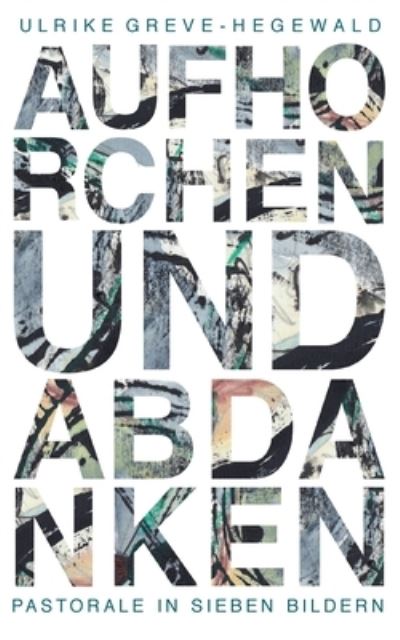 Cover for Ulrike Greve-Hegewald · Aufhorchen und Abdanken (Paperback Book) (2021)
