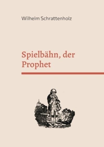 Cover for Wilhelm Schrattenholz · Spielbähn, der Prophet (Paperback Book) (2021)