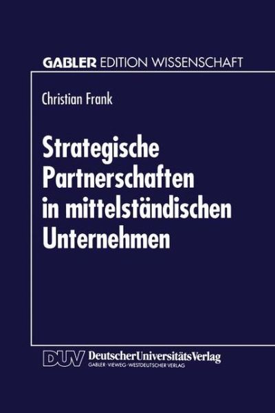 Cover for Christian Frank · Strategische Partnerschaften in Mittelstandischen Unternehmen: Option Zur Sicherung Der Eigenstandigkeit (Paperback Book) [1994 edition] (1994)