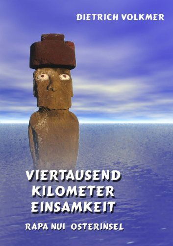 Cover for Dietrich Volkmer · Viertausend Kilometer Einsamkeit: Rapa Nui - Osterinsel (Paperback Book) [German edition] (2007)