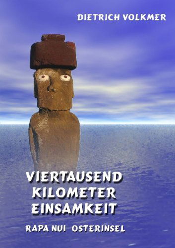 Viertausend Kilometer Einsamkeit: Rapa Nui - Osterinsel - Dietrich Volkmer - Books - Books on Demand - 9783833482496 - June 19, 2007