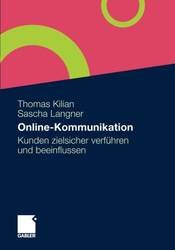 Cover for Thomas Kilian · Online-Kommunikation: Kunden Zielsicher Verfuhren Und Beeinflussen (Taschenbuch) [2010 edition] (2010)