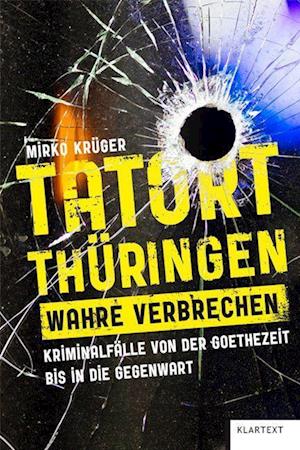 Cover for Mirko Krüger · Tatort Thüringen. Wahre Verbrechen. (Buch) (2023)