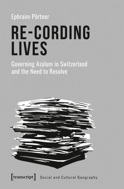 Cover for Ephraim Portner · Re–Cording Lives – Governing Asylum in Switzerland and the Need to Resolve - Social and Cultural Geography (Paperback Bog) (2021)