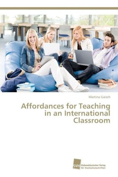 Cover for Gaisch Martina · Affordances for Teaching in an International Classroom (Taschenbuch) (2015)