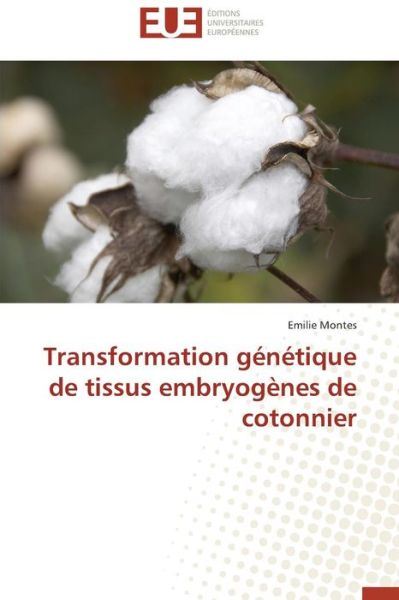 Cover for Emilie Montes · Transformation Génétique De Tissus Embryogènes De Cotonnier (Paperback Book) [French edition] (2018)