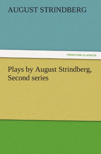 Plays by August Strindberg, Second Series (Tredition Classics) - August Strindberg - Books - tredition - 9783842475496 - November 30, 2011