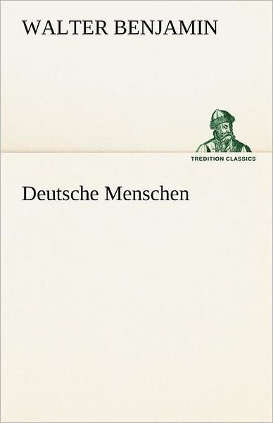 Cover for Walter Benjamin · Deutsche Menschen (Tredition Classics) (German Edition) (Taschenbuch) [German edition] (2012)
