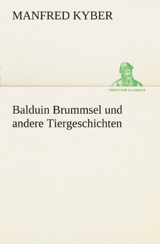 Cover for Manfred Kyber · Balduin Brummsel Und Andere Tiergeschichten (Tredition Classics) (German Edition) (Paperback Book) [German edition] (2012)