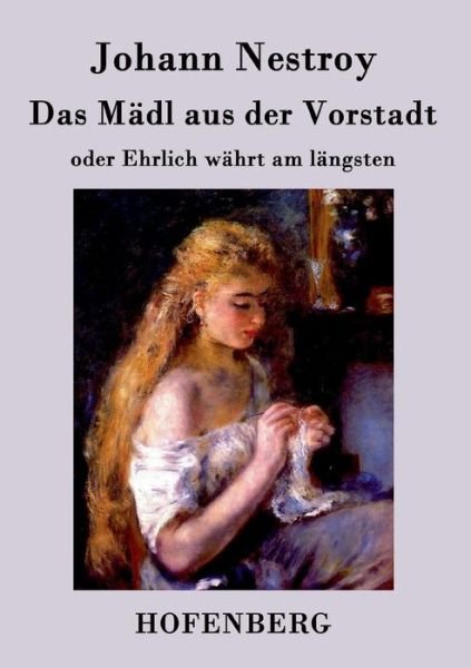 Cover for Johann Nestroy · Das Madl Aus Der Vorstadt Oder Ehrlich Wahrt Am Langsten (Paperback Bog) (2018)