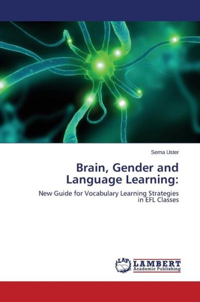 Brain, Gender and Language Learning - Uster Sema - Livros - LAP Lambert Academic Publishing - 9783846505496 - 25 de novembro de 2011