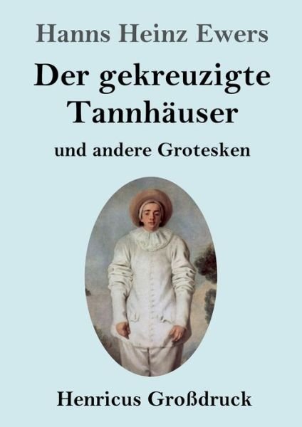 Cover for Hanns Heinz Ewers · Der gekreuzigte Tannhauser und andere Grotesken (Grossdruck) (Paperback Book) (2019)