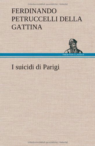 Cover for Ferdinando Petruccelli Della Gattina · I Suicidi Di Parigi (Hardcover bog) [German edition] (2012)