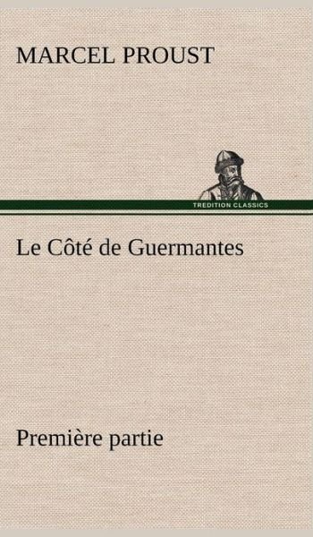 Cover for Marcel Proust · Le C T De Guermantes - Premi Re Partie (Innbunden bok) [French edition] (2012)