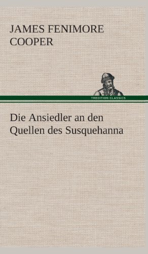 Cover for James Fenimore Cooper · Die Ansiedler an den Quellen Des Susquehanna (Gebundenes Buch) [German edition] (2013)