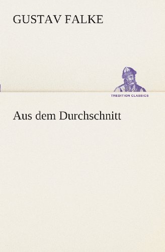 Cover for Gustav Falke · Aus Dem Durchschnitt (Tredition Classics) (German Edition) (Paperback Book) [German edition] (2013)