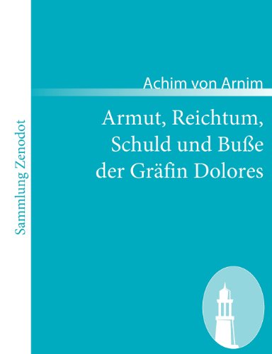 Cover for Achim Von Arnim · Armut, Reichtum, Schuld Und Bu E Der Gr Fin Dolores (Sammlung Zenodot) (German Edition) (Paperback Book) [German edition] (2008)