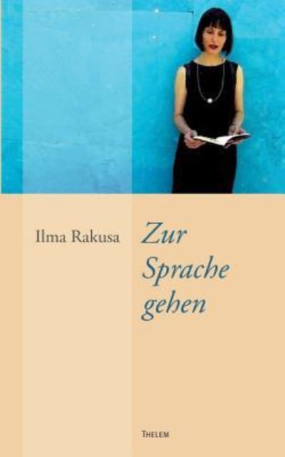 Zur Sprache gehen - Ilma Rakusa - Books - Thelem / w.e.b Universitätsverlag und Bu - 9783937672496 - October 12, 2016