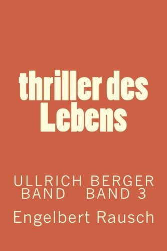 Cover for Engelbert Rausch · Thriller Des Lebens (Ullrich Berger Band) (Volume 20) (German Edition) (Paperback Book) [German, 3 edition] (2014)