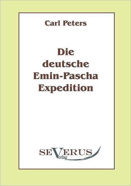 Cover for Carl Peters · Die Deutsche Emin-pascha-expedition (Paperback Book) [German edition] (2010)
