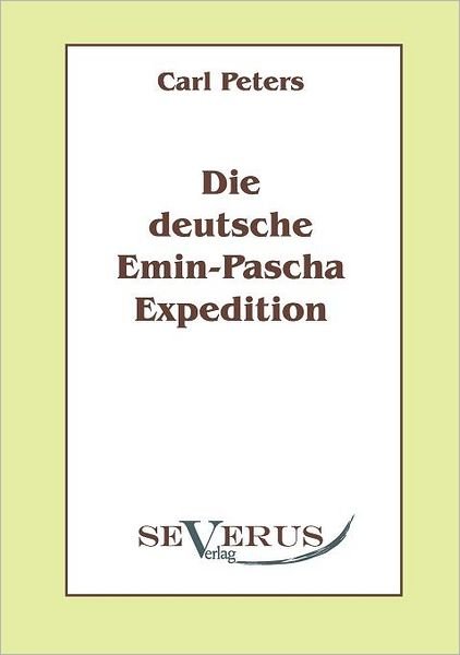 Die Deutsche Emin-pascha-expedition - Carl Peters - Books - SEVERUS Verlag - 9783942382496 - August 17, 2010
