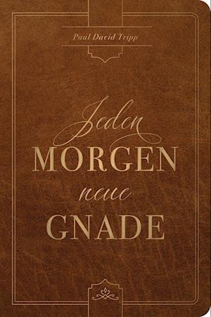 Cover for Paul D. Tripp · Jeden Morgen neue Gnade: Tägliche Andachten mit dem Evangelium im Zentrum (Book) (2021)