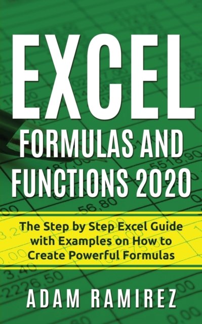 Cover for Adam Ramirez · Excel Formulas and Functions 2020: The Step by Step Excel Guide with Examples on How to Create Powerful Formulas - Excel Academy (Paperback Bog) (2020)