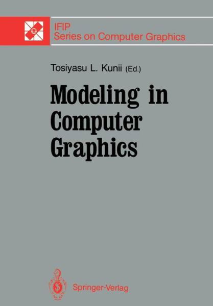 Cover for Tosiyasu L Kunii · Modeling in Computer Graphics: Proceedings of the Ifip Wg 5.10 Working Conference Tokyo, Japan, April 8-12, 1991 - Ifip Series on Computer Graphics (Paperback Bog) [Softcover Reprint of the Original 1st Ed. 1991 edition] (2011)
